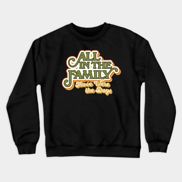 All in the Family: Those Were the Days Crewneck Sweatshirt by HustlerofCultures